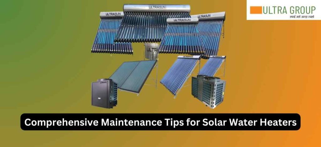 Comprehensive Maintenance Tips for Solar Water Heaters - Ultra Group